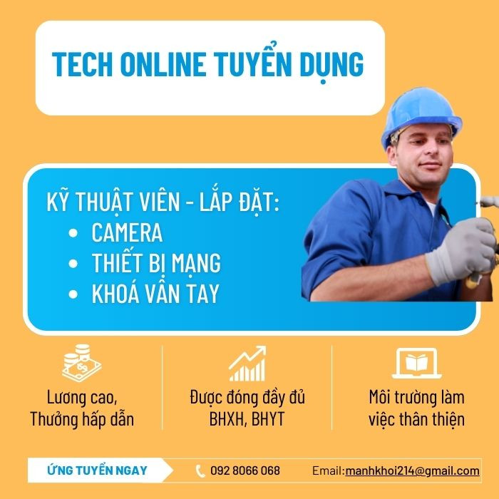 Tuyển Nhân Viên Kỹ Thuật - Lắp Đặt Camera/Thiết Bị Mạng/ Khoá Vân Tay tại Hà Nội, Đà Nẵng và Hồ Chí Minh